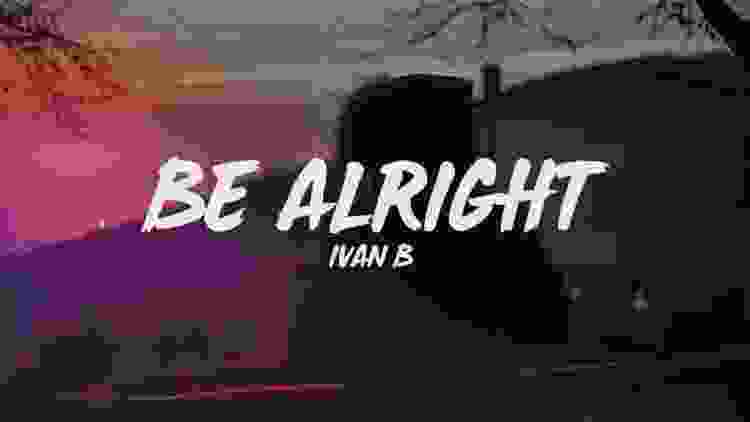 Ivan B - Be Alright (Lyrics)